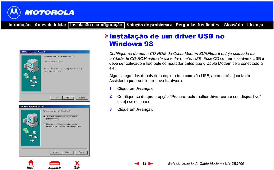 Alguns segundos depois de completada a conexão USB, aparecerá a janela do Assistente para adicionar novo hardware. 1 Clique em Avançar.