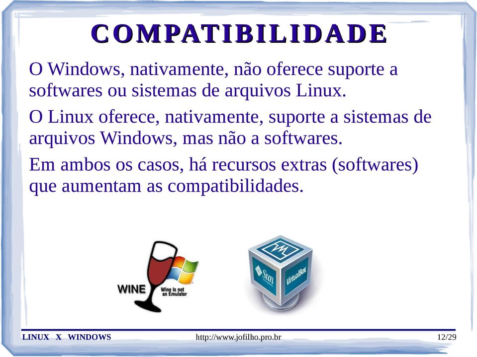 O Linux oferece, nativamente, suporte a sistemas de arquivos Windows, mas