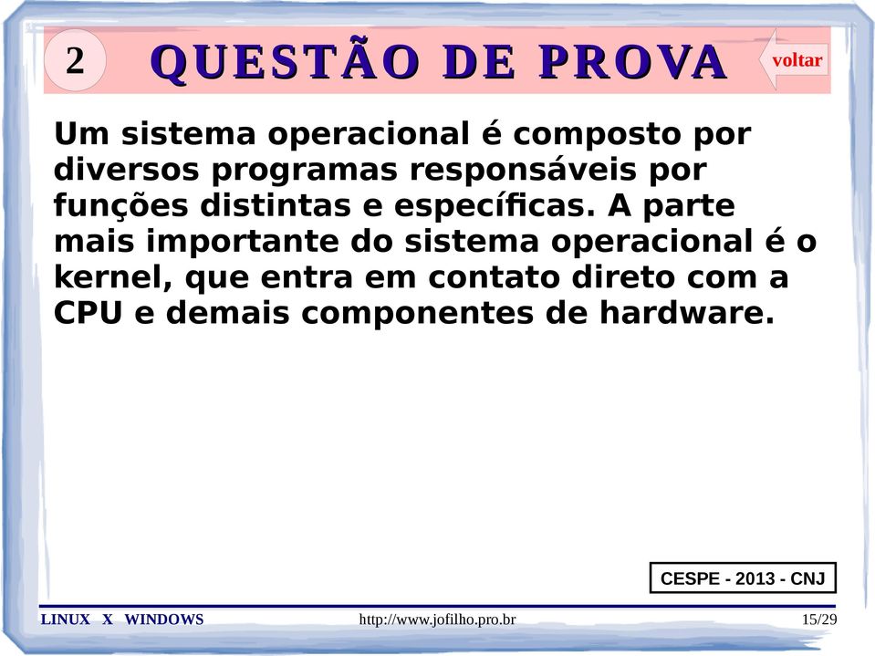 A parte mais importante do sistema operacional é o kernel, que