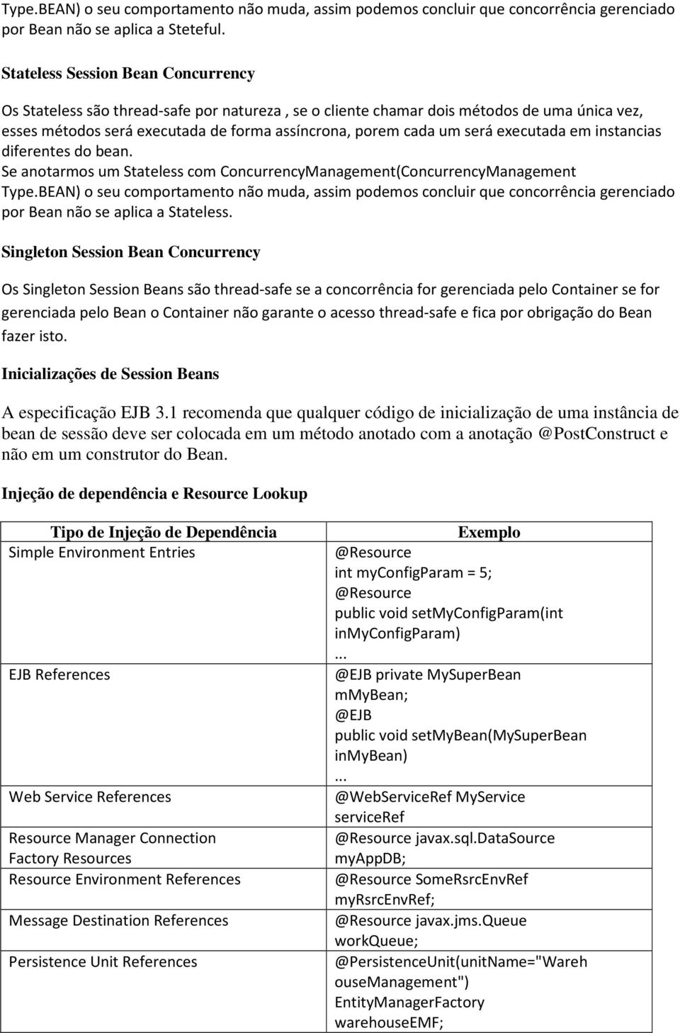 executada em instancias diferentes do bean. Se anotarmos um Stateless com ConcurrencyManagement(ConcurrencyManagement Type.