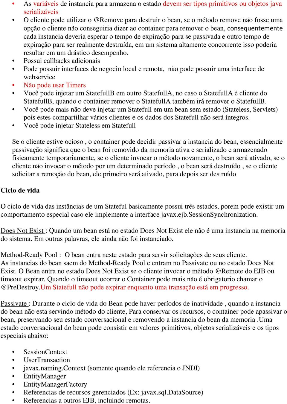 realmente destruída, em um sistema altamente concorrente isso poderia resultar em um drástico desempenho.