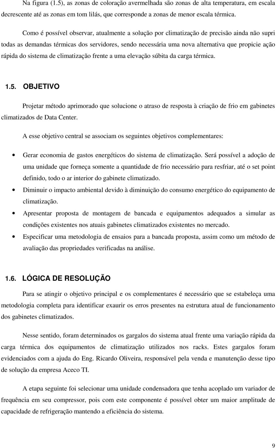 do sistema de climatização frente a uma elevação súbita da carga térmica. 1.5.