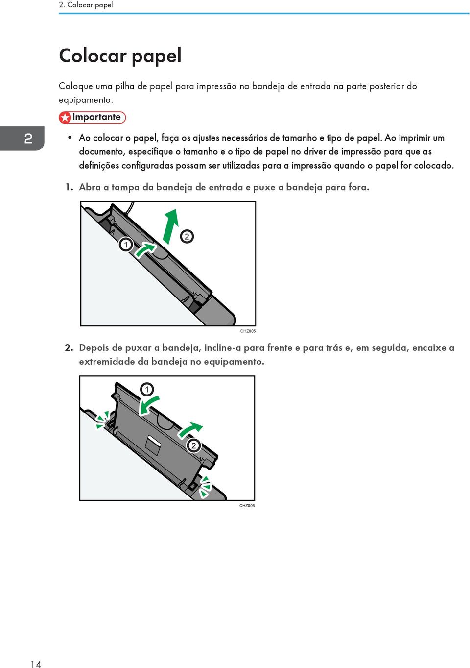 Ao imprimir um documento, especifique o tamanho e o tipo de papel no driver de impressão para que as definições configuradas possam ser utilizadas para a