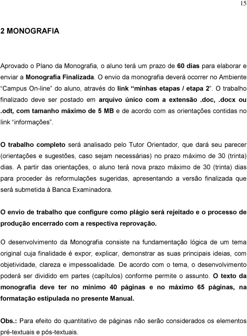 odt, com tamanho máximo de 5 MB e de acordo com as orientações contidas no link informações.