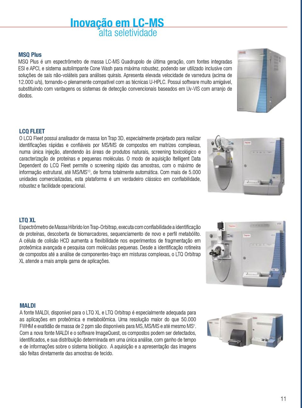 000 u/s), tornando-o plenamente compatível com as técnicas U-HPLC.