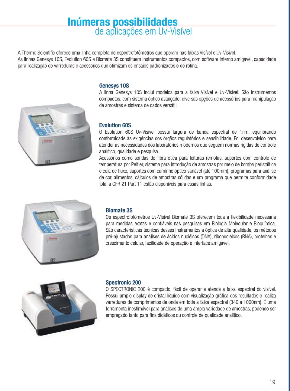 padronizados e de rotina. Genesys 10S A linha Genesys 10S inclui modelos para a faixa Visível e Uv-Visível.