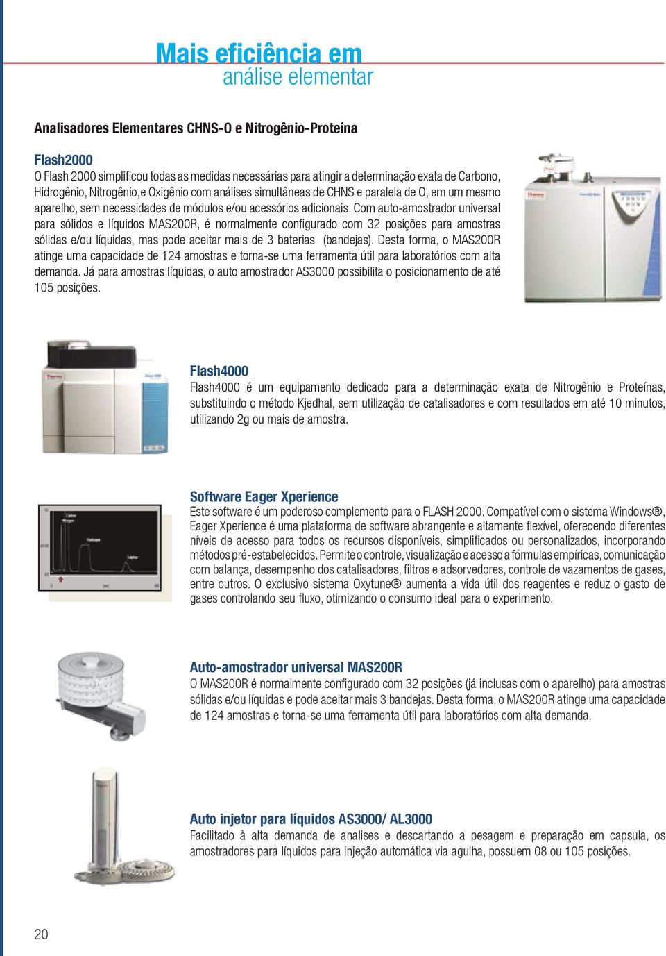 Com auto-amostrador universal para sólidos e líquidos MAS200R, é normalmente configurado com 32 posições para amostras sólidas e/ou líquidas, mas pode aceitar mais de 3 baterias (bandejas).