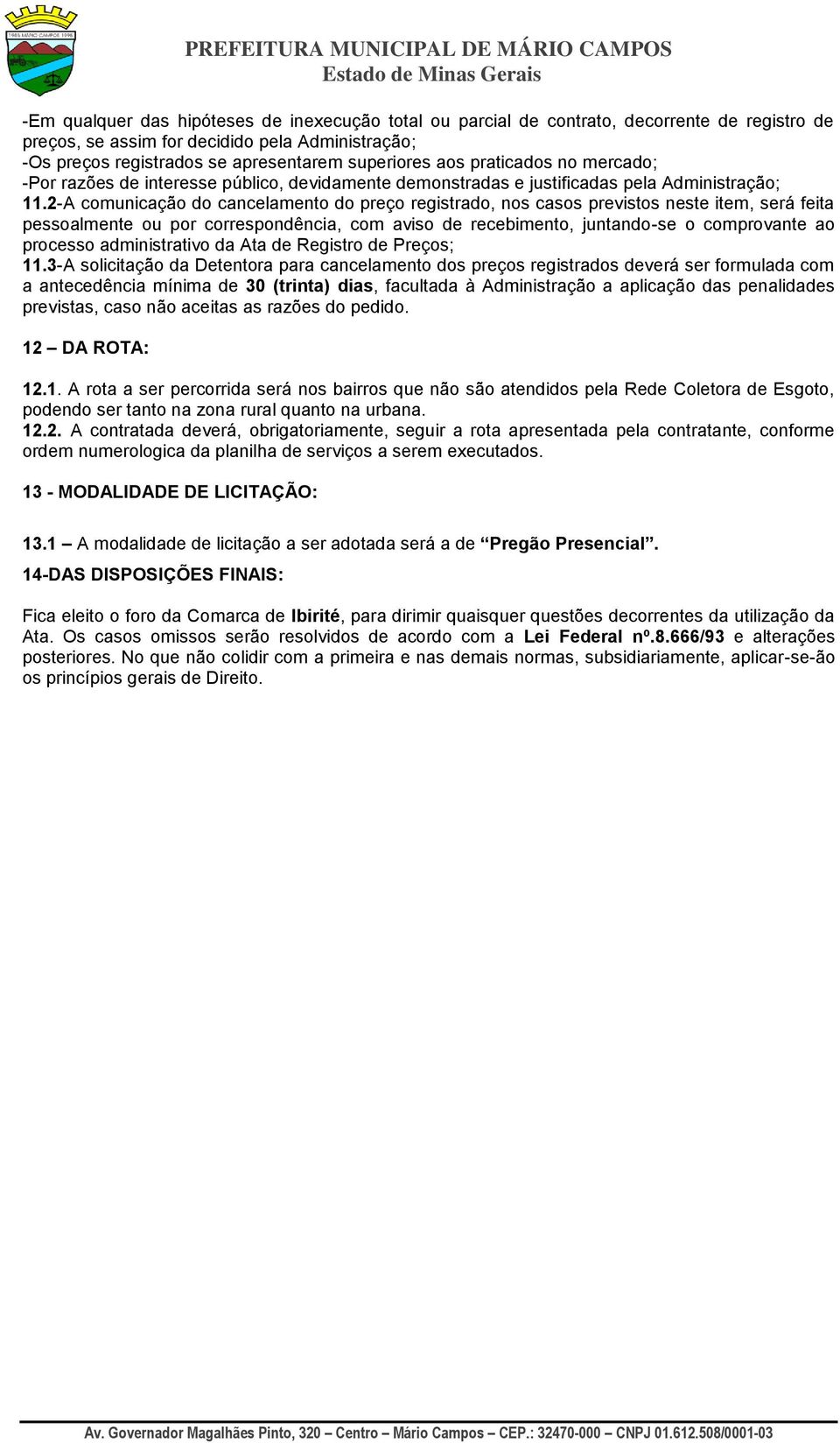 2-A comunicação do cancelamento do preço registrado, nos casos previstos neste item, será feita pessoalmente ou por correspondência, com aviso de recebimento, juntando-se o comprovante ao processo