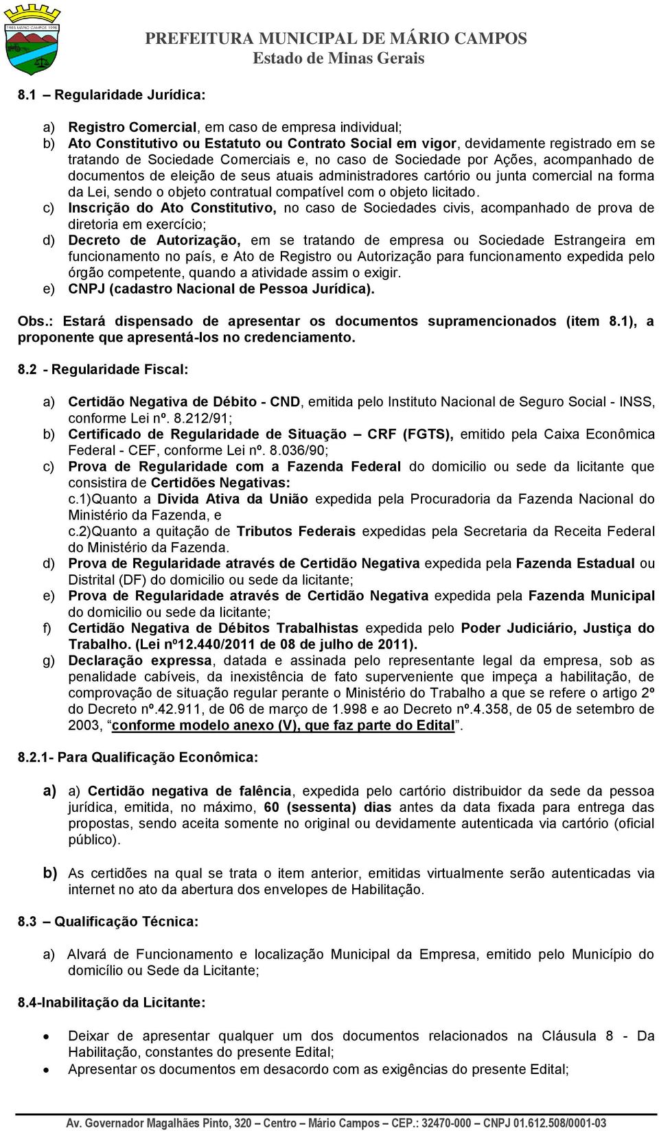 sendo o objeto contratual compatível com o objeto licitado.