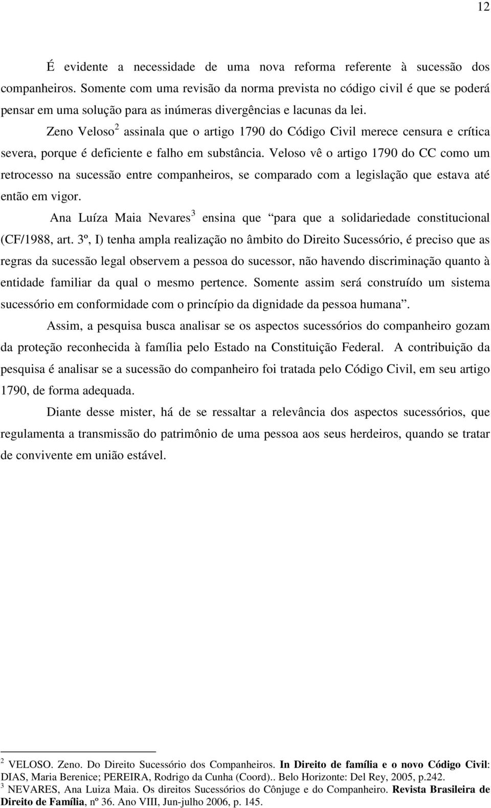 Zeno Veloso 2 assinala que o artigo 1790 do Código Civil merece censura e crítica severa, porque é deficiente e falho em substância.