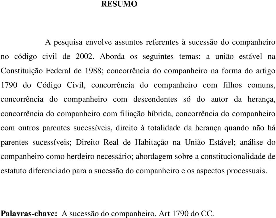 concorrência do companheiro com descendentes só do autor da herança, concorrência do companheiro com filiação híbrida, concorrência do companheiro com outros parentes sucessíveis, direito à