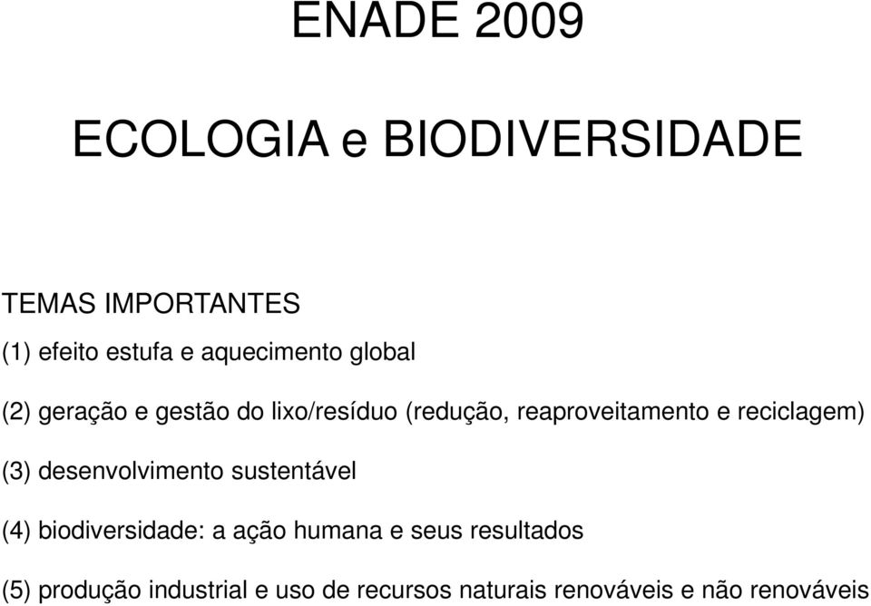 e reciclagem) (3) desenvolvimento sustentável (4) biodiversidade: a ação humana e