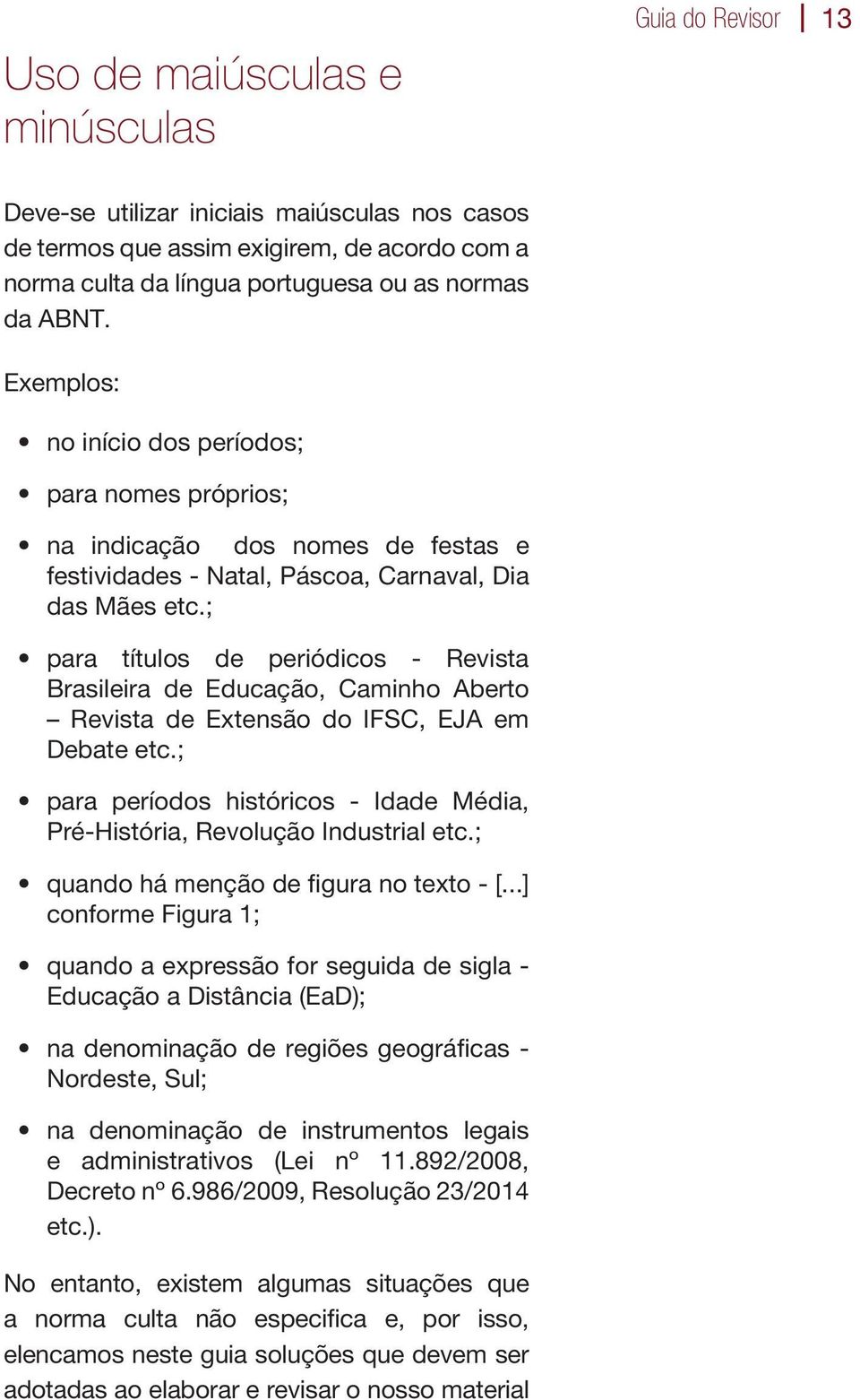 ; para títulos de periódicos - Revista Brasileira de Educação, Caminho Aberto Revista de Extensão do IFSC, EJA em Debate etc.