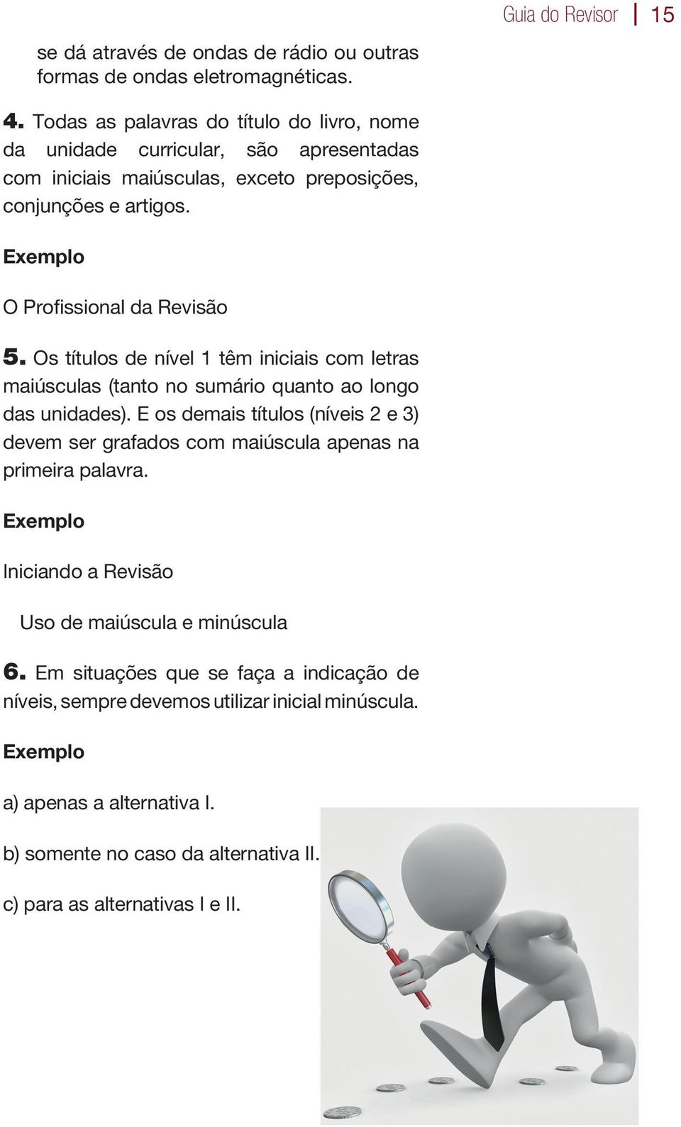 Os títulos de nível 1 têm iniciais com letras maiúsculas (tanto no sumário quanto ao longo das unidades).