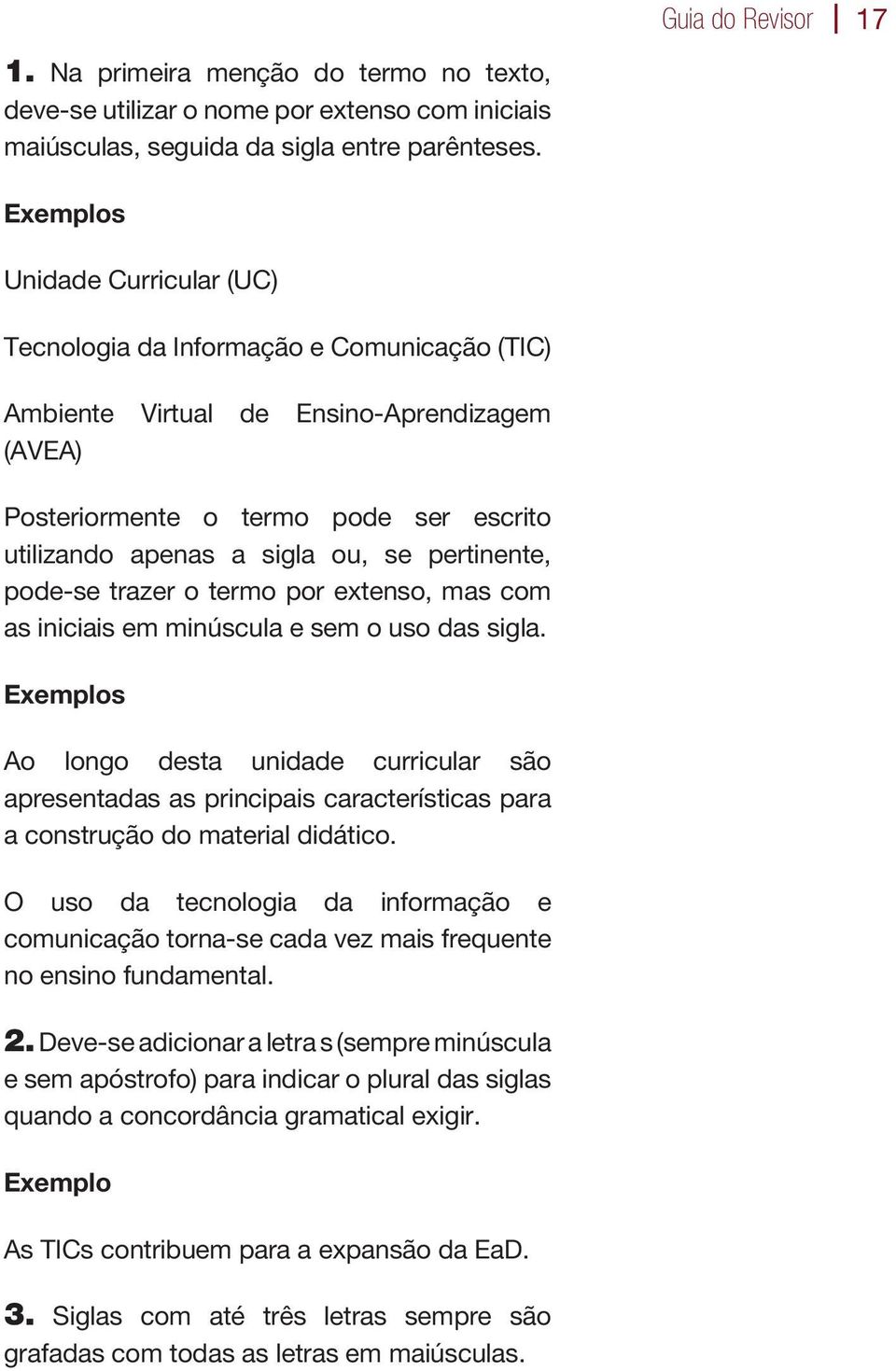 pertinente, pode-se trazer o termo por extenso, mas com as iniciais em minúscula e sem o uso das sigla.