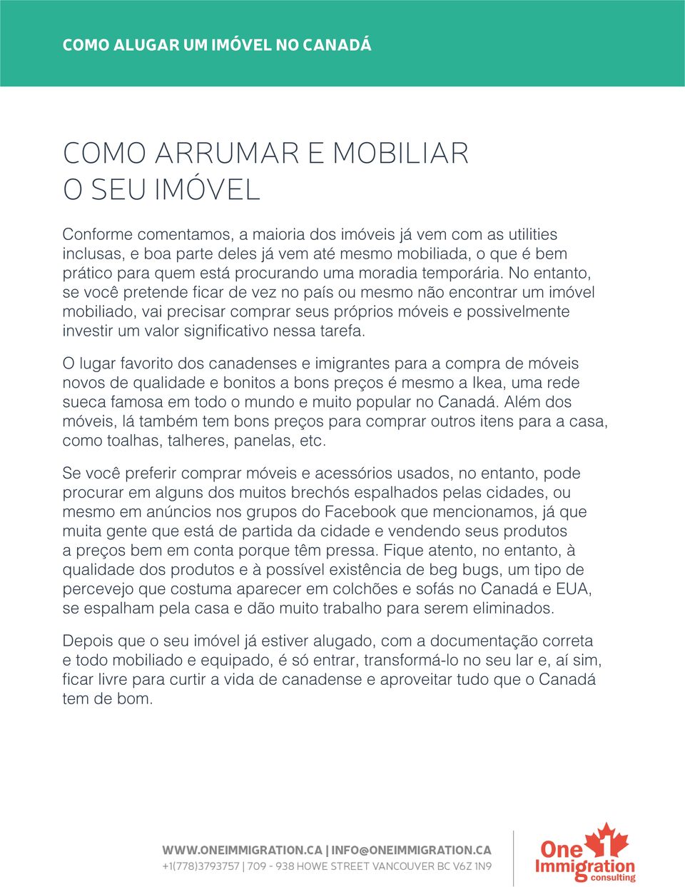 No entanto, se você pretende ficar de vez no país ou mesmo não encontrar um imóvel mobiliado, vai precisar comprar seus próprios móveis e possivelmente investir um valor significativo nessa tarefa.