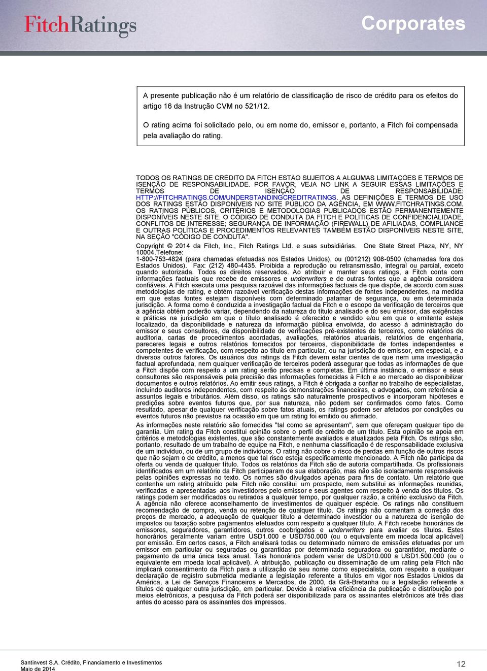 TODOS OS RATINGS DE CRÉDITO DA FITCH ESTÃO SUJEITOS A ALGUMAS LIMITAÇÕES E TERMOS DE ISENÇÃO DE RESPONSABILIDADE.