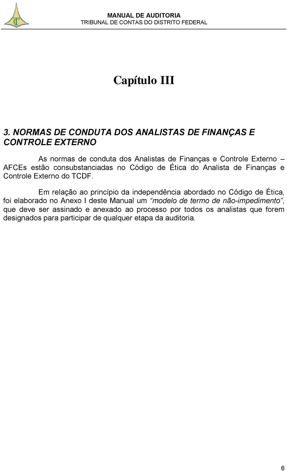 AFCEs estão consubstanciadas no Código de Ética do Analista de Finanças e Controle Externo do TCDF.