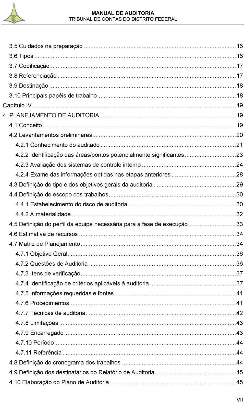 2.3 Avaliação dos sistemas de controle interno... 24 4.2.4 Exame das informações obtidas nas etapas anteriores... 28 4.3 Definição do tipo e dos objetivos gerais da auditoria... 29 4.