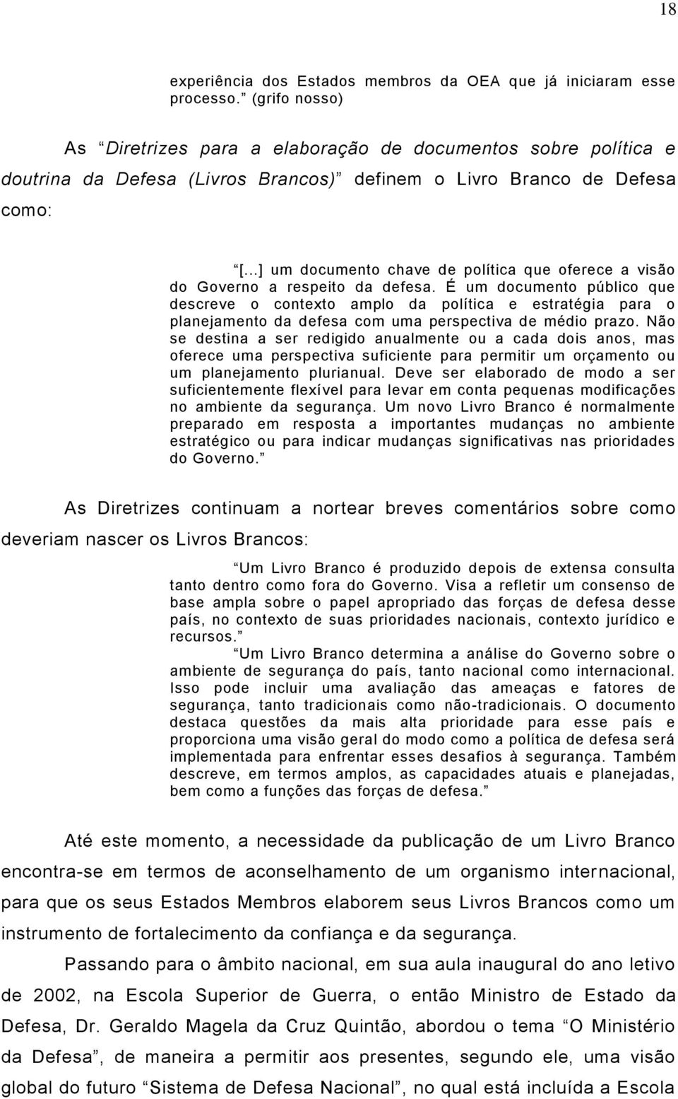 ..] um documento chave de política que oferece a visão do Governo a respeito da defesa.