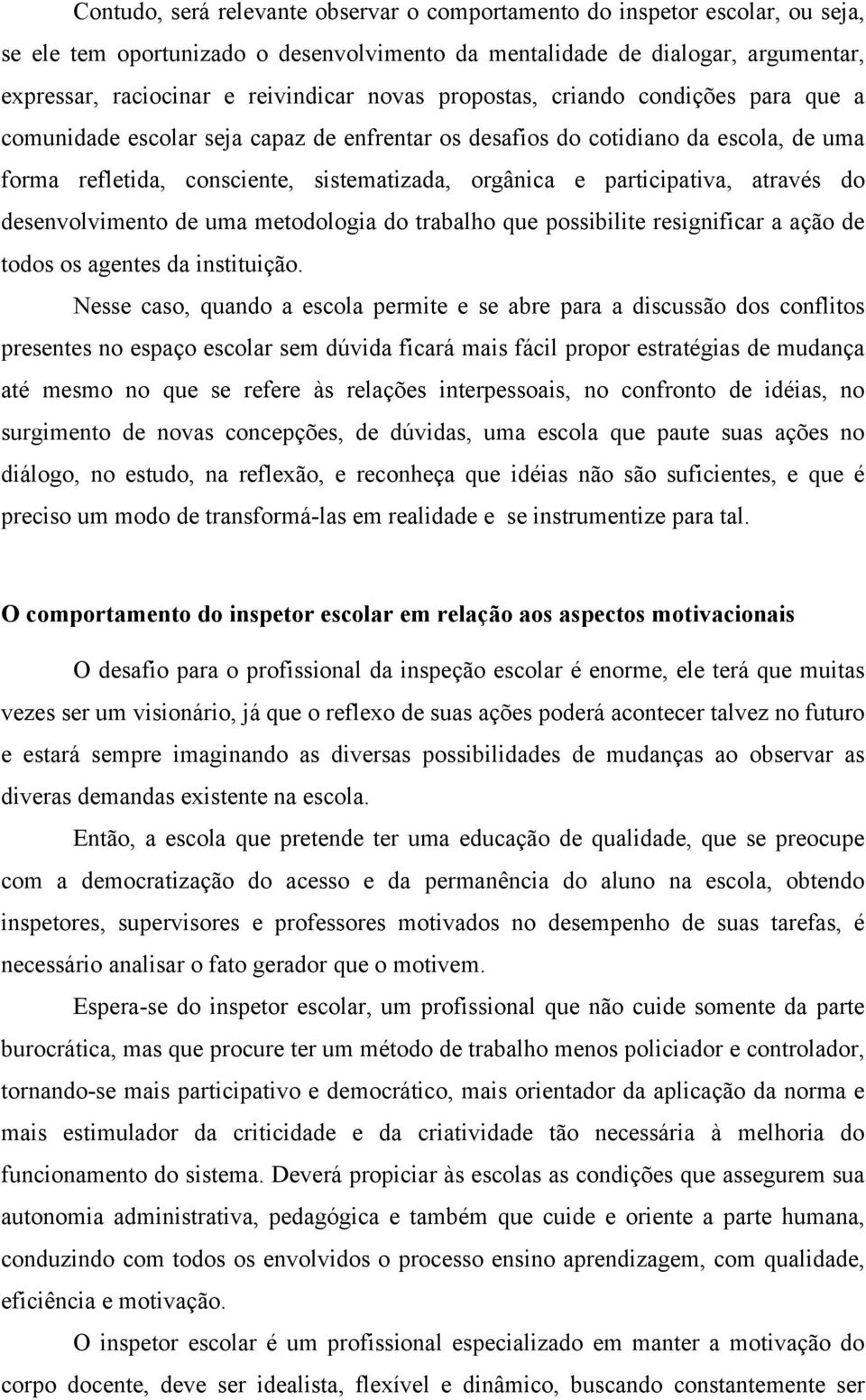 participativa, através do desenvolvimento de uma metodologia do trabalho que possibilite resignificar a ação de todos os agentes da instituição.