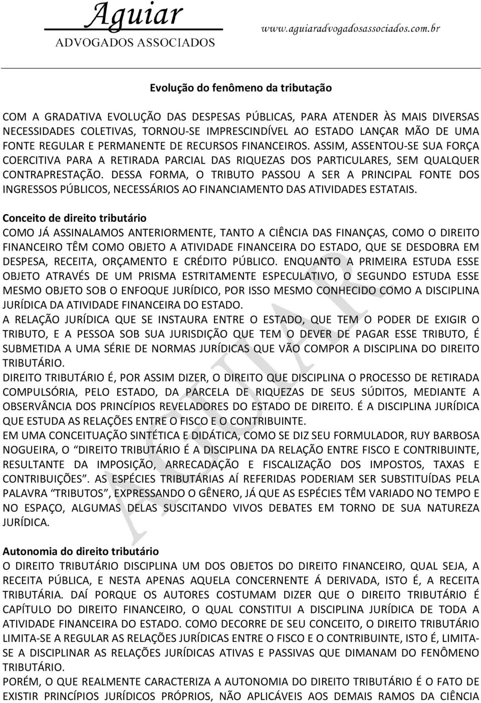 DESSA FORMA, O TRIBUTO PASSOU A SER A PRINCIPAL FONTE DOS INGRESSOS PÚBLICOS, NECESSÁRIOS AO FINANCIAMENTO DAS ATIVIDADES ESTATAIS.