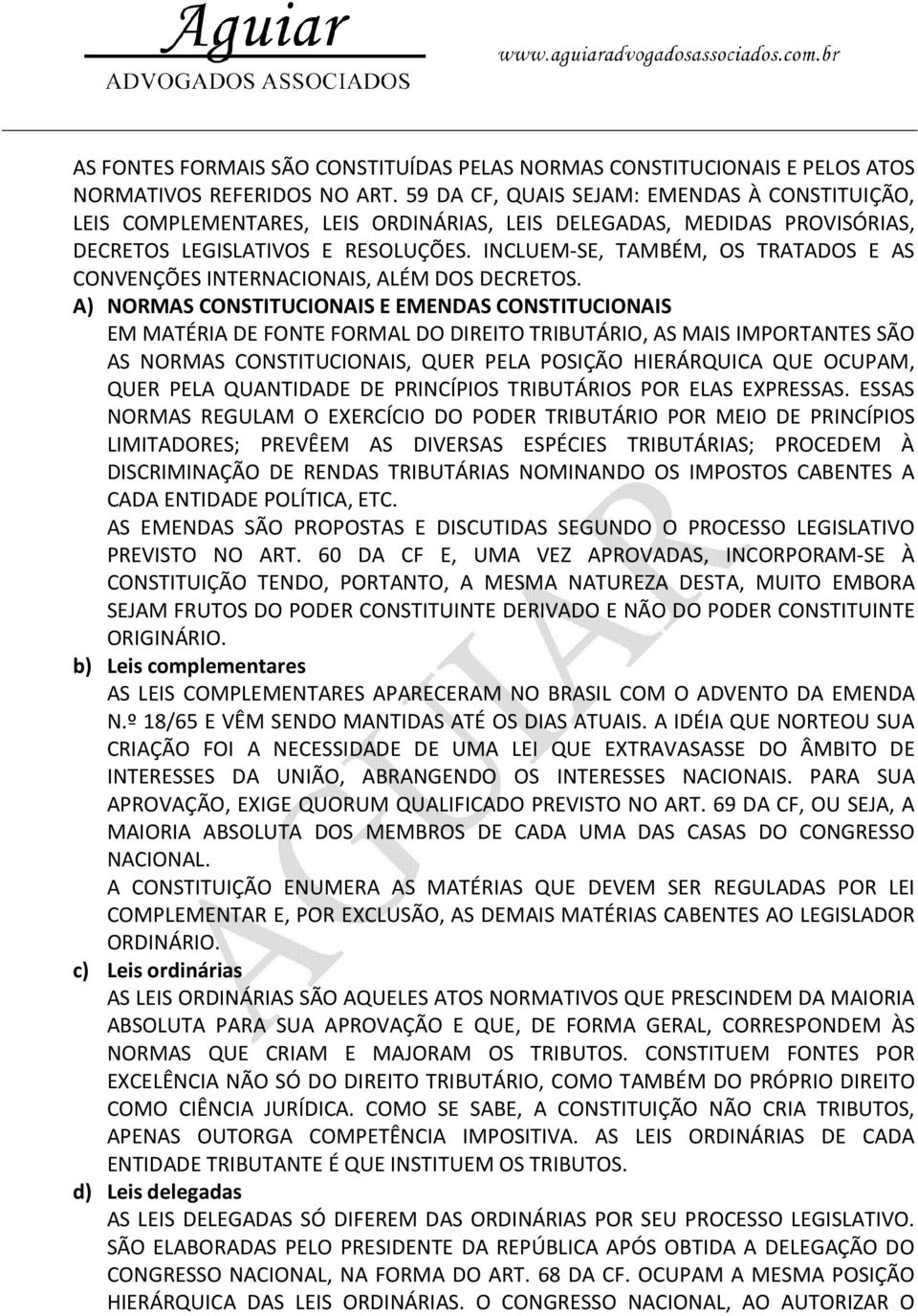 INCLUEM-SE, TAMBÉM, OS TRATADOS E AS CONVENÇÕES INTERNACIONAIS, ALÉM DOS DECRETOS.