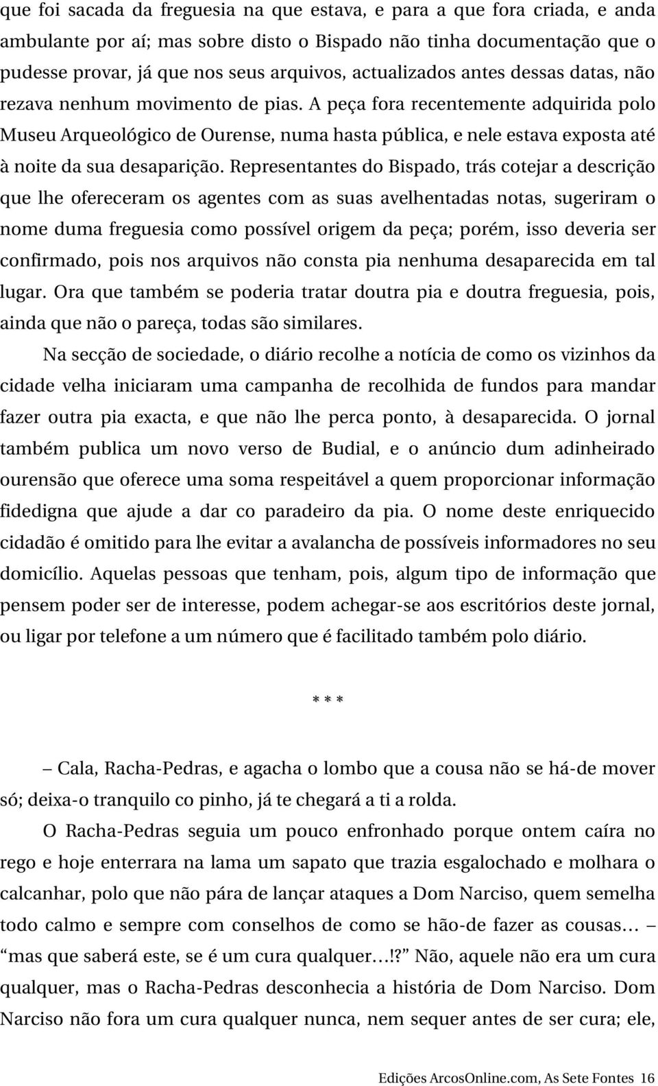 A peça fora recentemente adquirida polo Museu Arqueológico de Ourense, numa hasta pública, e nele estava exposta até à noite da sua desaparição.