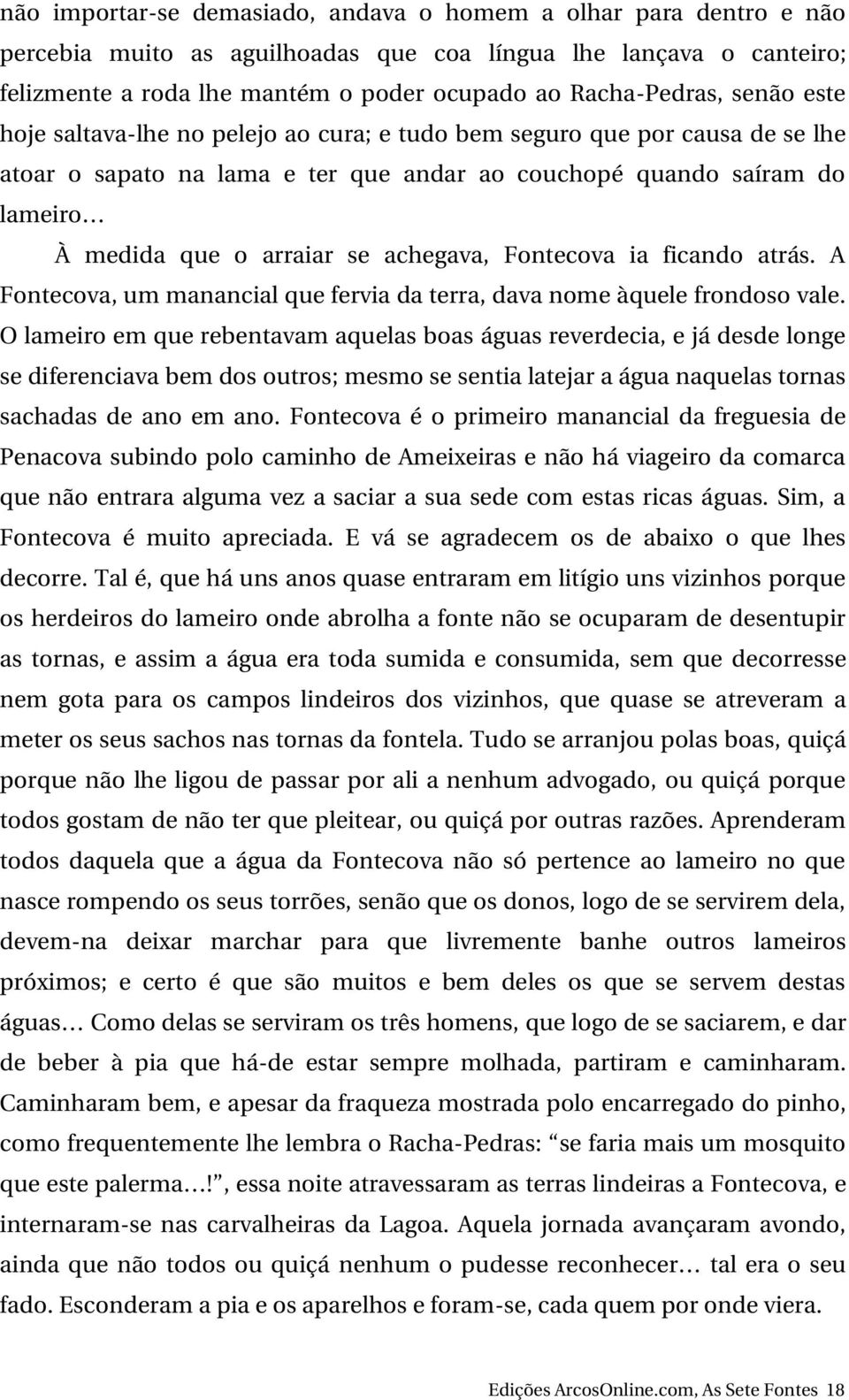 achegava, Fontecova ia ficando atrás. A Fontecova, um manancial que fervia da terra, dava nome àquele frondoso vale.