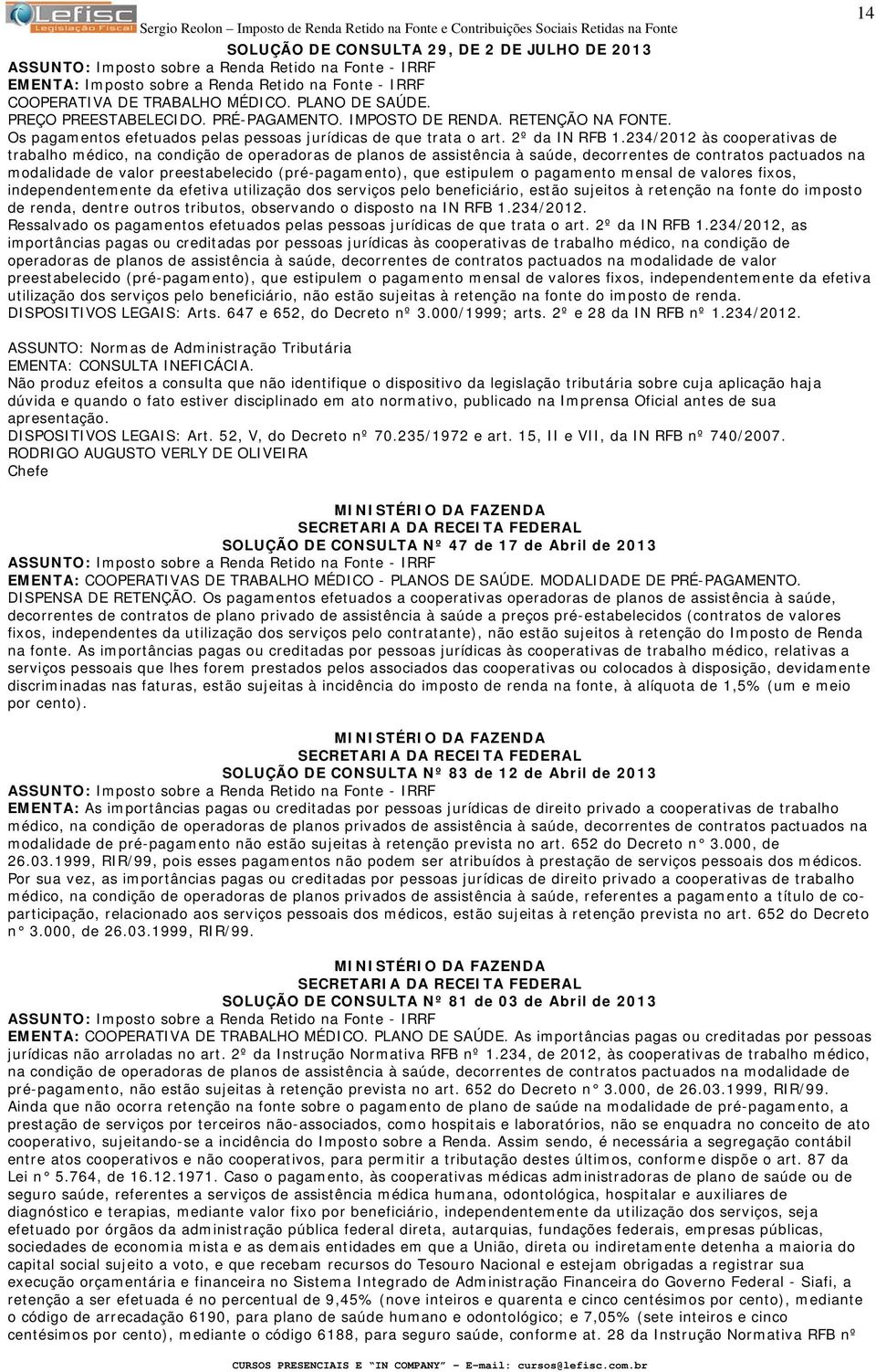 234/2012 às cooperativas de trabalho médico, na condição de operadoras de planos de assistência à saúde, decorrentes de contratos pactuados na modalidade de valor preestabelecido (pré-pagamento), que