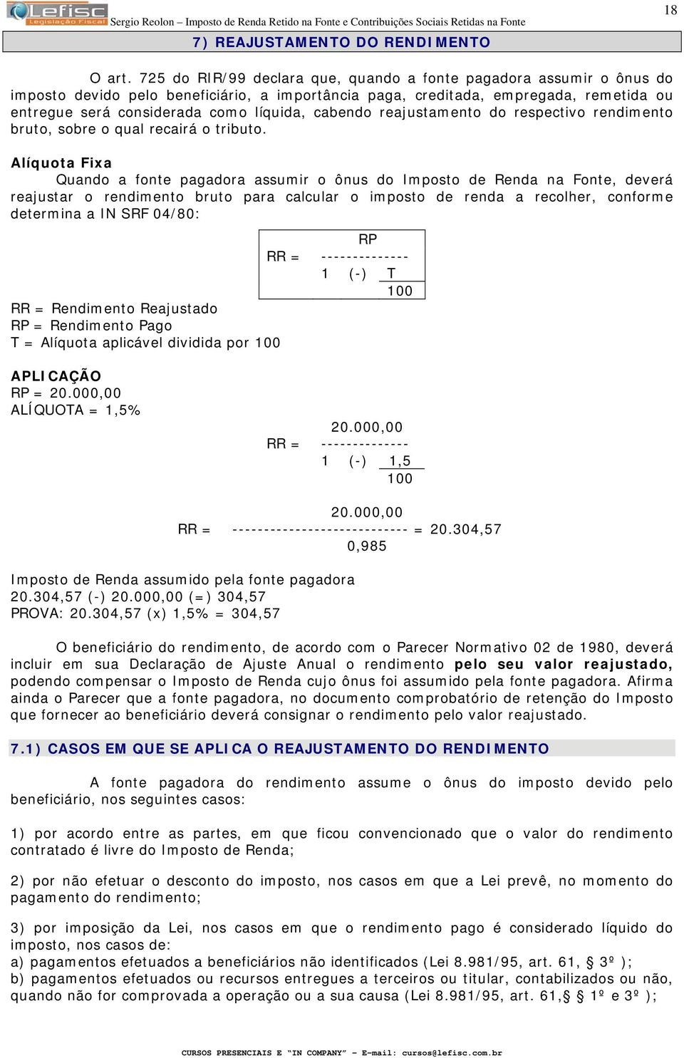 cabendo reajustamento do respectivo rendimento bruto, sobre o qual recairá o tributo.