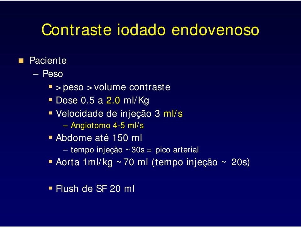 0 ml/kg Velocidade de injeção 3 ml/s Angiotomo 4-5 ml/s