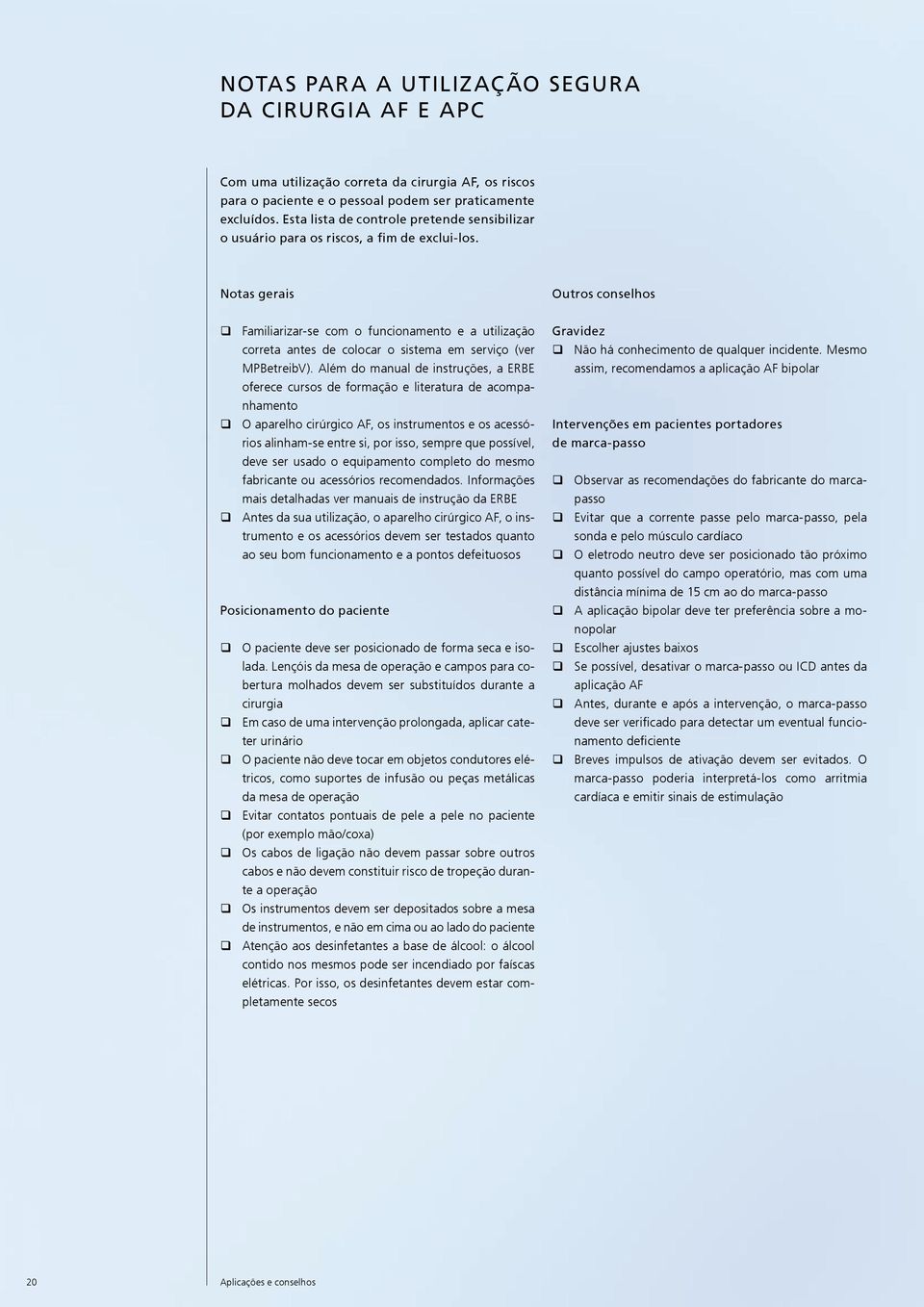 Notas gerais Outros conselhos Familiarizar-se com o funcionamento e a utilização correta antes de colocar o sistema em serviço (ver MPBetreibV).