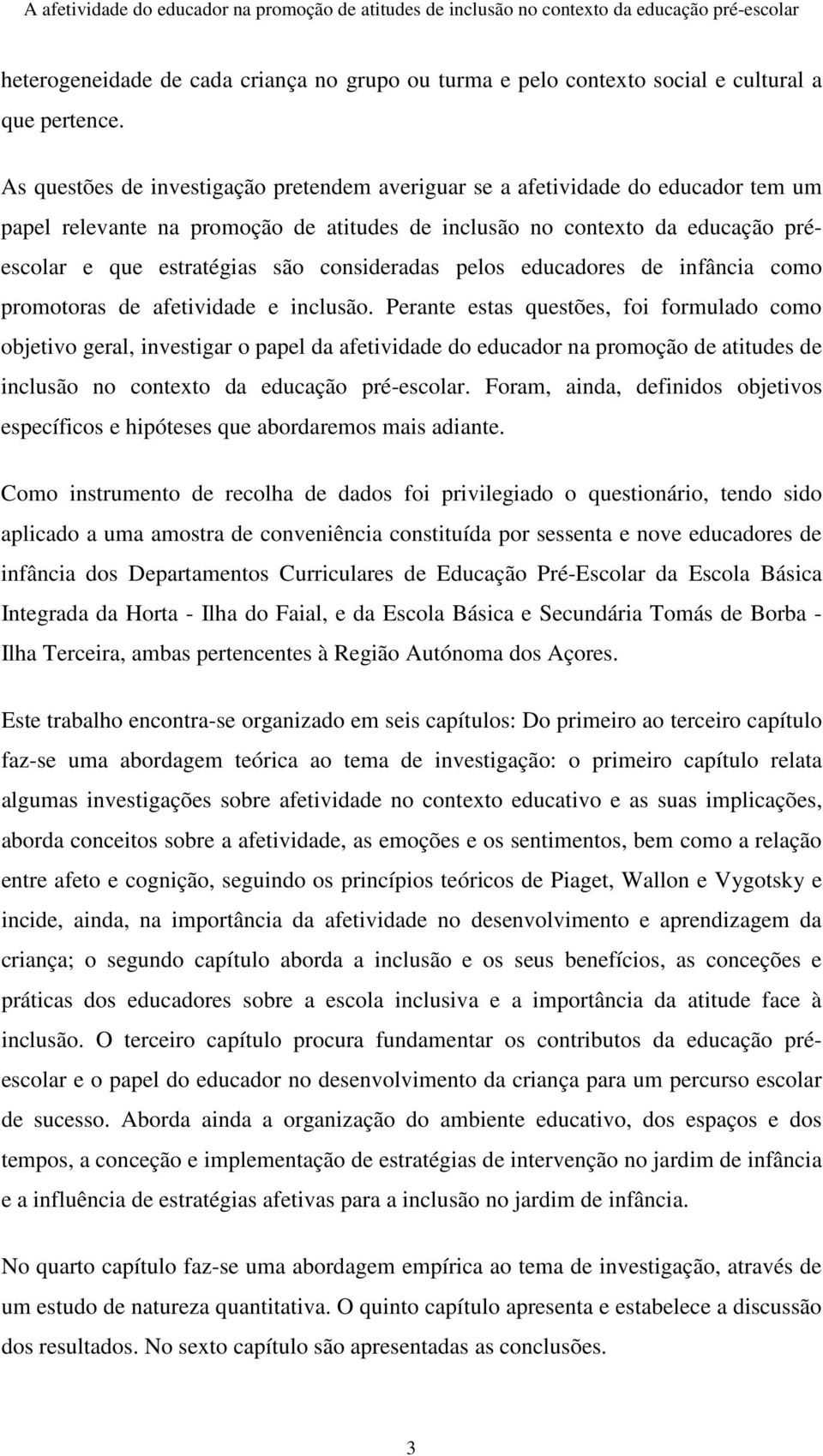 consideradas pelos educadores de infância como promotoras de afetividade e inclusão.