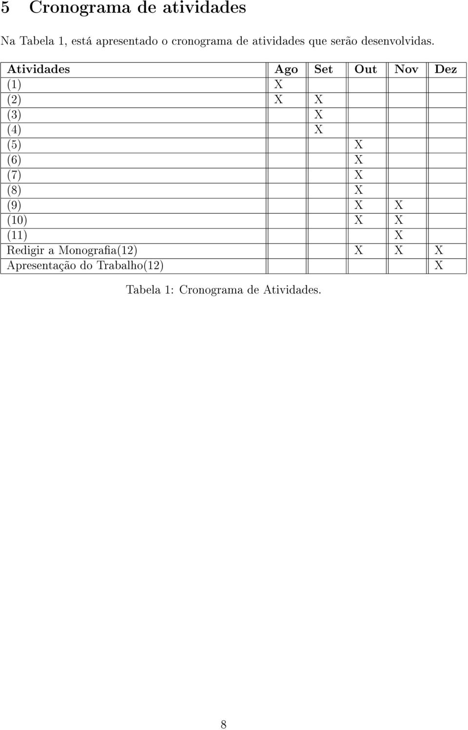 Atividades Ago Set Out Nov Dez (1) X (2) X X (3) X (4) X (5) X (6) X (7) X