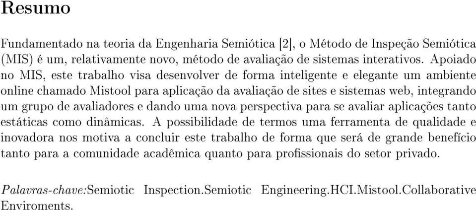 avaliadores e dando uma nova perspectiva para se avaliar aplicações tanto estáticas como dinâmicas.