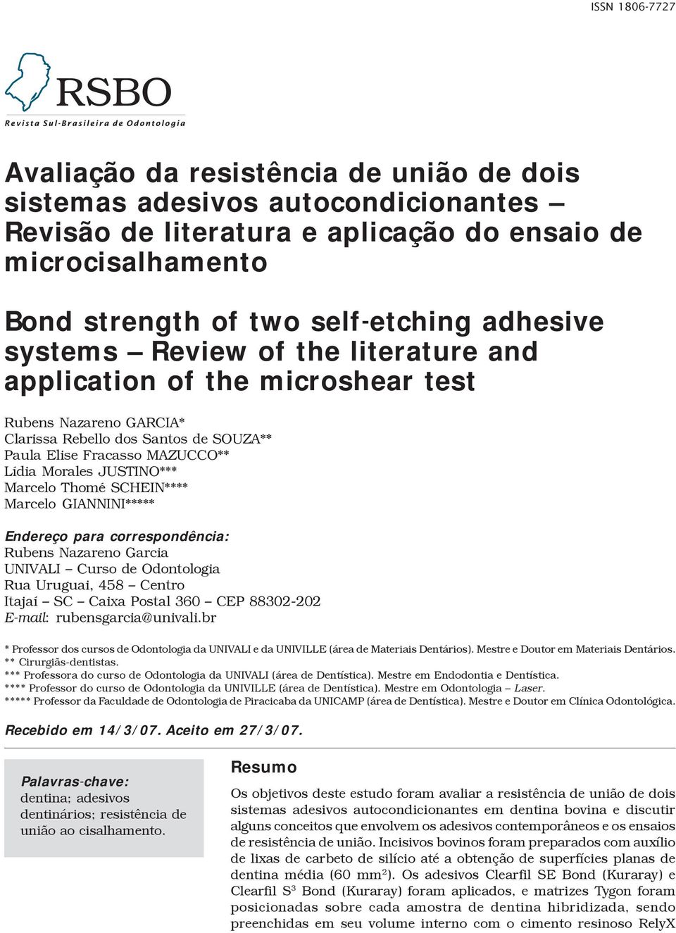 Marcelo Thomé SCHEIN**** Marcelo GIANNINI***** Endereço para correspondência: Rubens Nazareno Garcia UNIVALI Curso de Odontologia Rua Uruguai, 458 Centro Itajaí SC Caixa Postal 360 CEP 88302-202