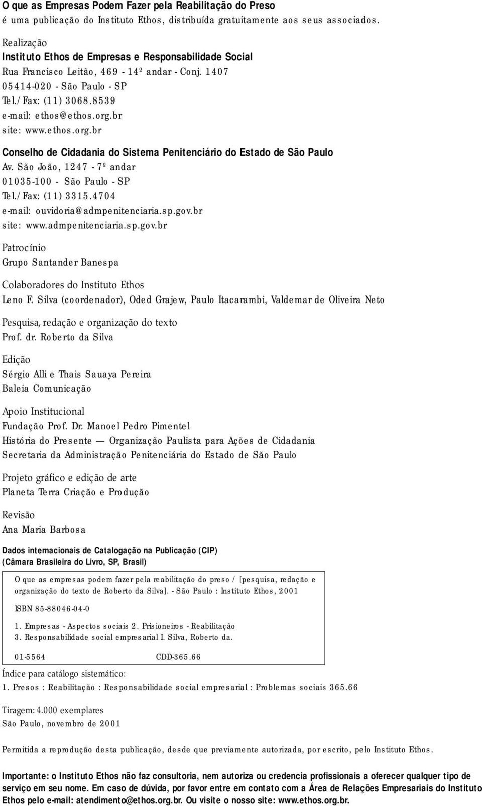 br site: www.ethos.org.br Conselho de Cidadania do Sistema Penitenciário do Estado de São Paulo Av. São João, 1247-7º andar 01035-100 - São Paulo - SP Tel./Fax: (11) 3315.