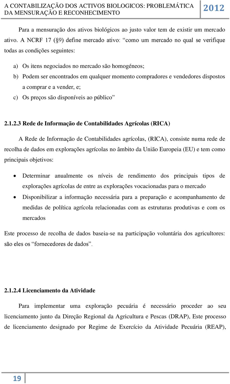 compradores e vendedores dispostos a comprar e a vender, e; c) Os preços são disponíveis ao público 2.