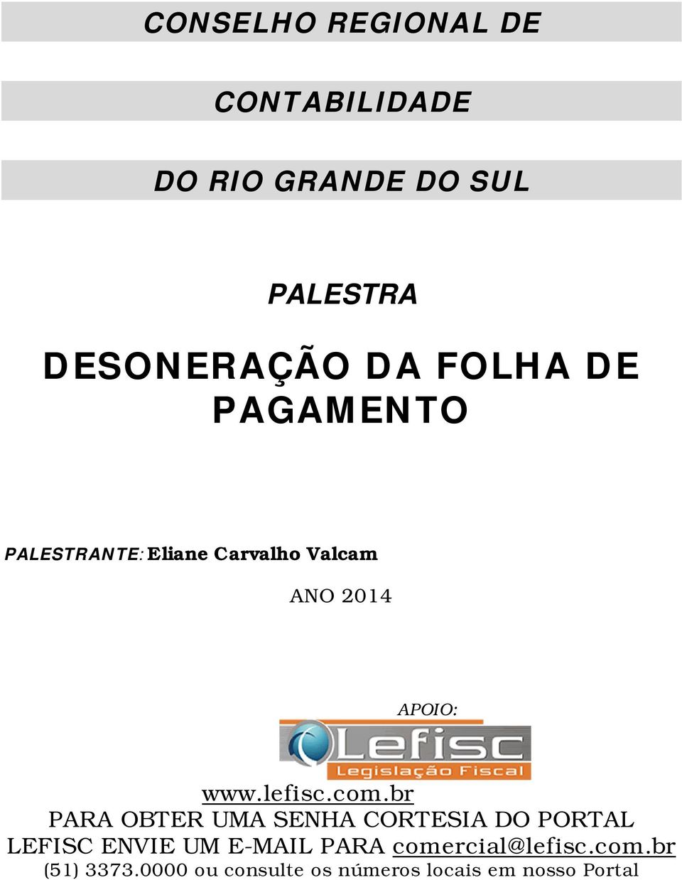 DE PAGAMENTO PALESTRANTE: Eliane Carvalho Valcam ANO 2014 APOIO: www.lefisc.com.