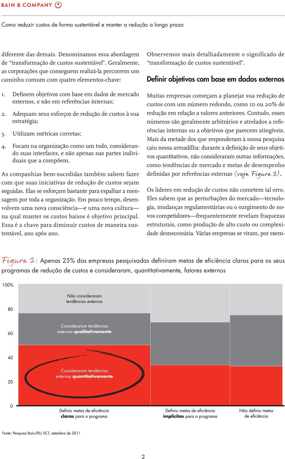 complexidade desnecessária. Várias empresas se viram, por exemdiferente das demais. Denominamos essa abordagem de transformação de custos sustentável.