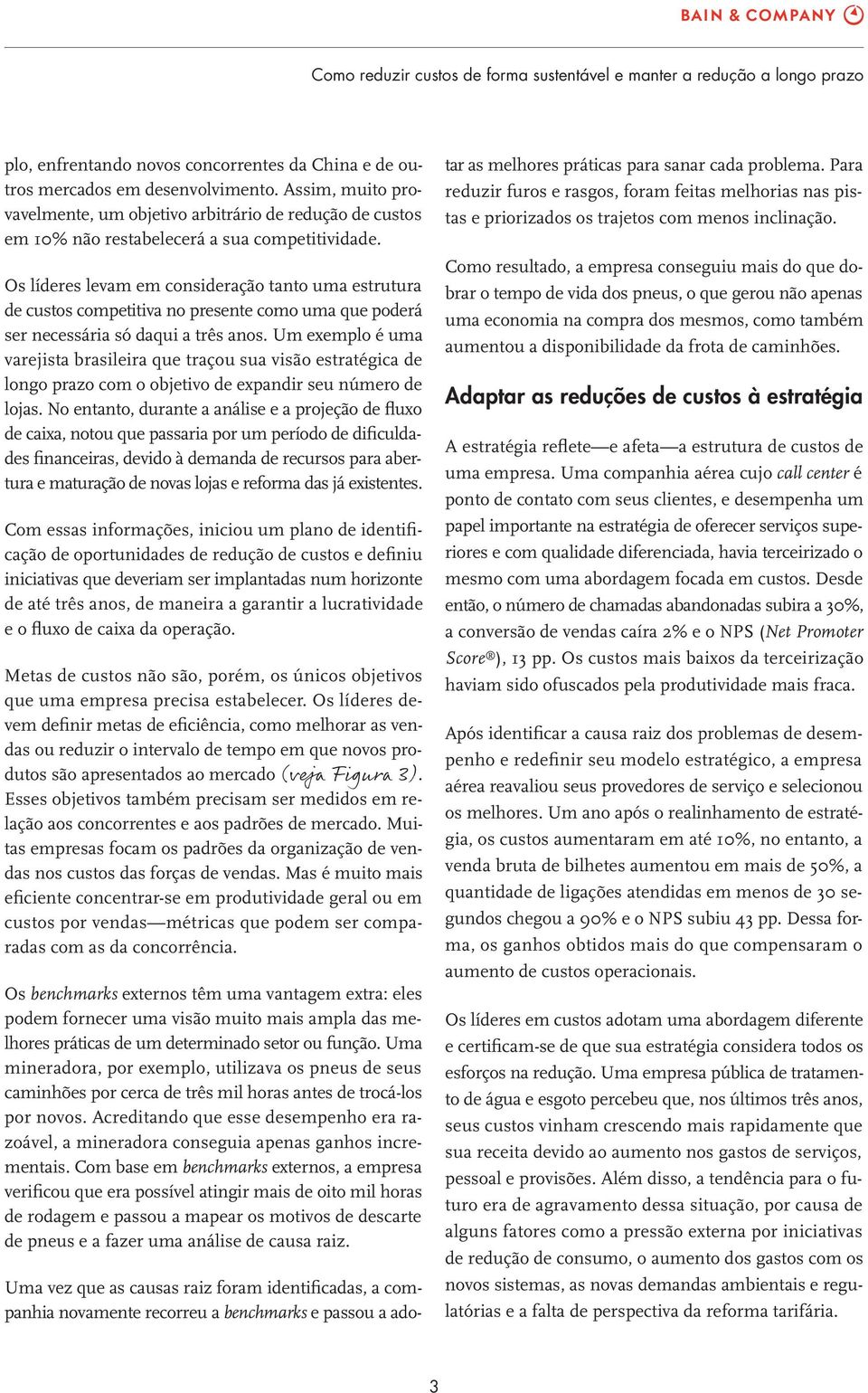 Os líderes levam em consideração tanto uma estrutura de custos competitiva no presente como uma que poderá ser necessária só daqui a três anos.