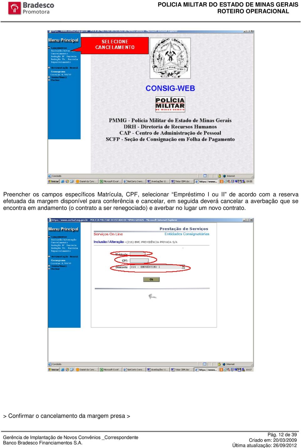 deverá cancelar a averbação que se encontra em andamento (o contrato a ser renegociado)