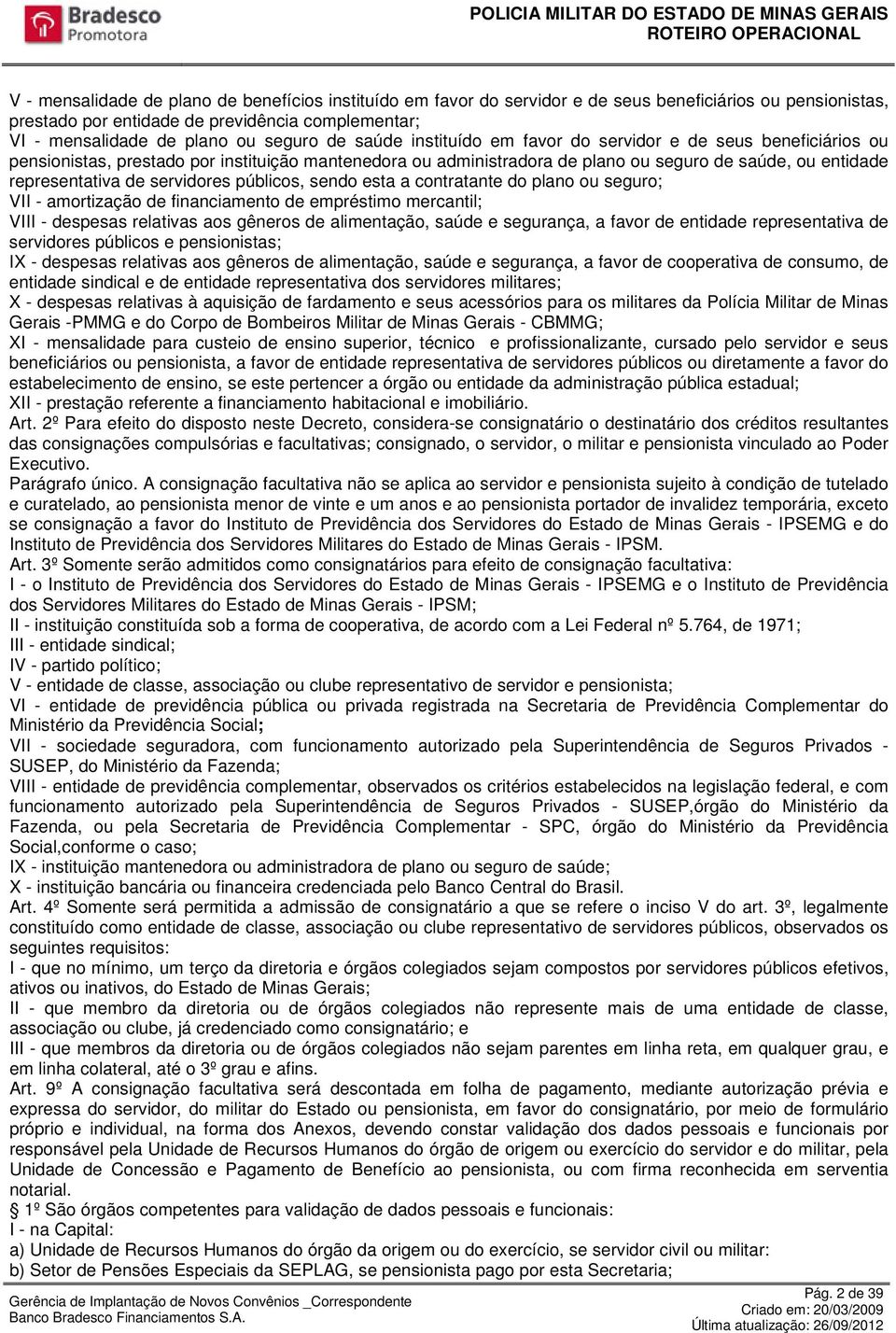 servidores públicos, sendo esta a contratante do plano ou seguro; VII - amortização de financiamento de empréstimo mercantil; VIII - despesas relativas aos gêneros de alimentação, saúde e segurança,