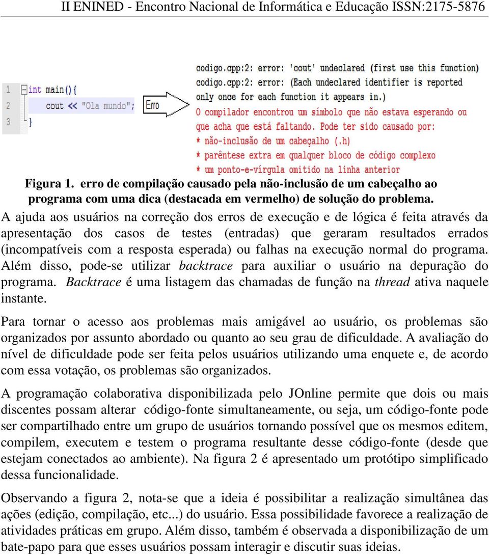 esperada) ou falhas na execução normal do programa. Além disso, pode-se utilizar backtrace para auxiliar o usuário na depuração do programa.