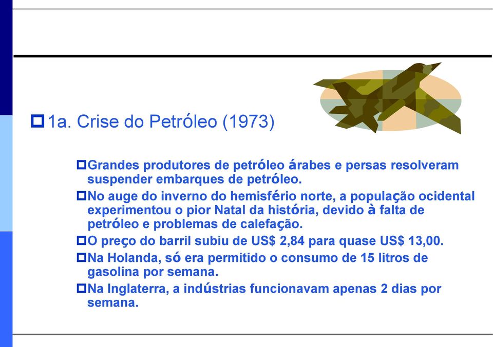 petróleo e problemas de calefação. O preço do barril subiu de US$ 2,84 para quase US$ 13,00.