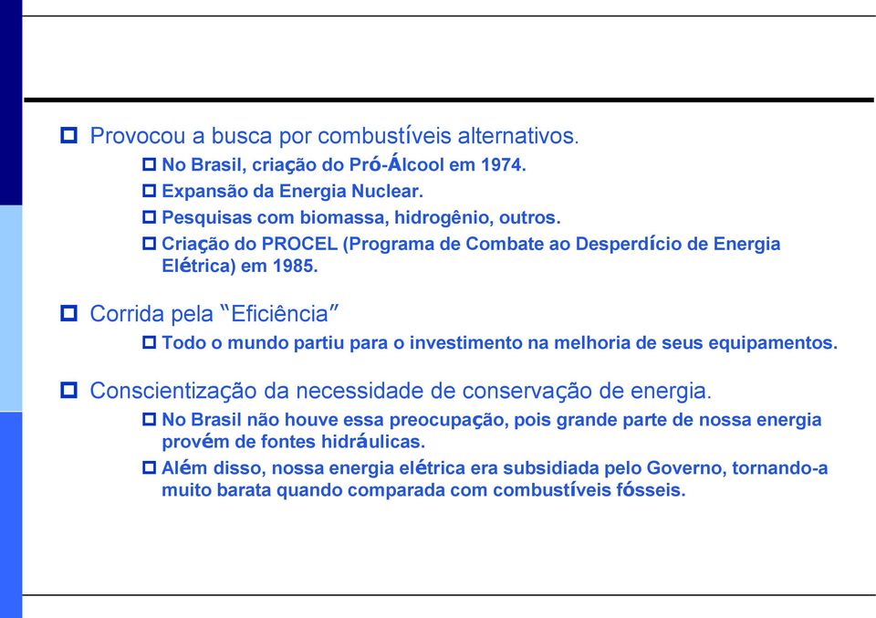 Corrida pela Eficiência Todo o mundo partiu para o investimento na melhoria de seus equipamentos. Conscientização da necessidade de conservação de energia.