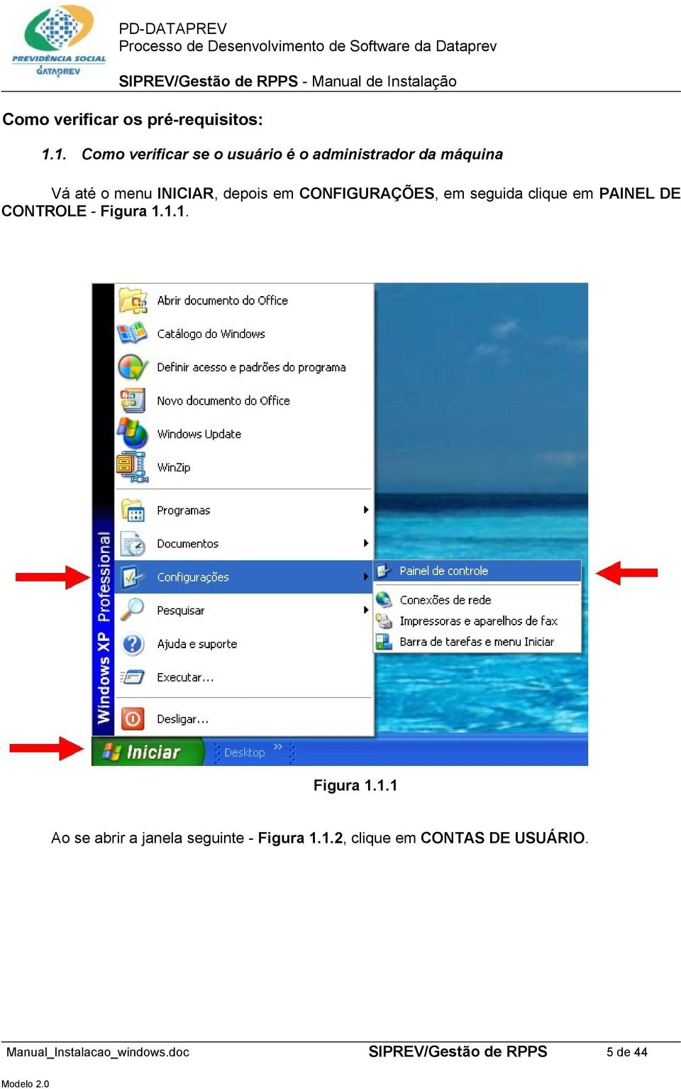 INICIAR, depois em CONFIGURAÇÕES, em seguida clique em PAINEL DE CONTROLE -