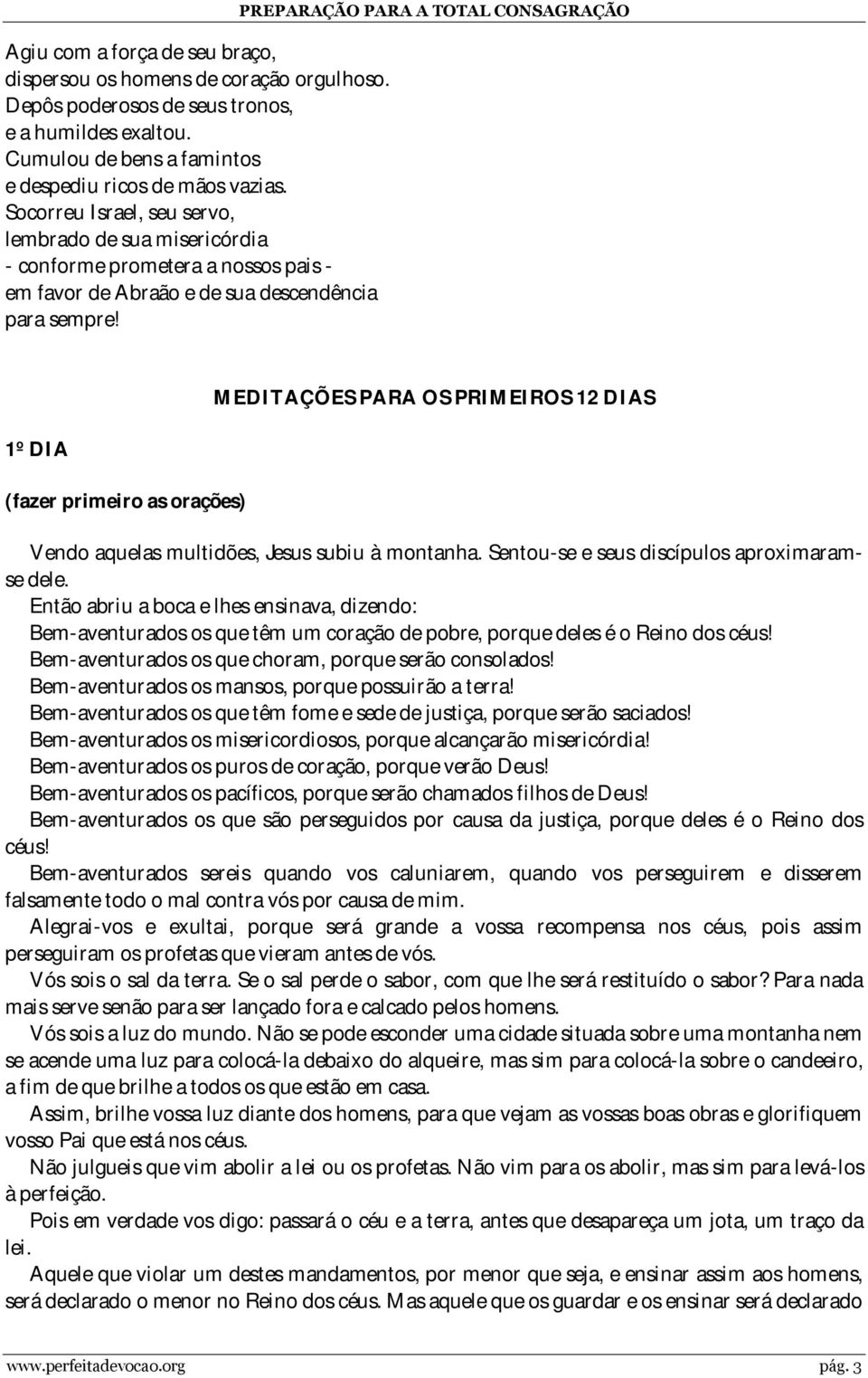 PREPARAÇÃO PARA A TOTAL CONSAGRAÇÃO 1º DIA MEDITAÇÕES PARA OS PRIMEIROS 12 DIAS Vendo aquelas multidões, Jesus subiu à montanha. Sentou-se e seus discípulos aproximaramse dele.