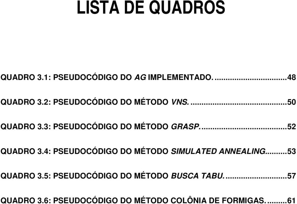 ..52 QUADRO 3.4: PSEUDOCÓDIGO DO MÉTODO SIMULATED ANNEALING...53 QUADRO 3.